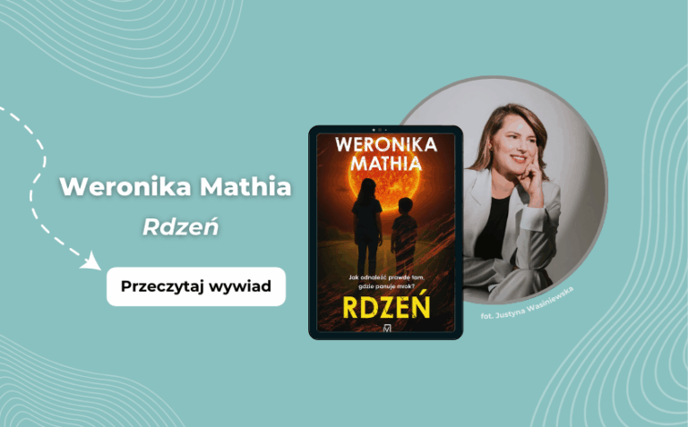 „Jestem w stu procentach wierna bohaterom i ich historii” – rozmowa z Weroniką Mathią